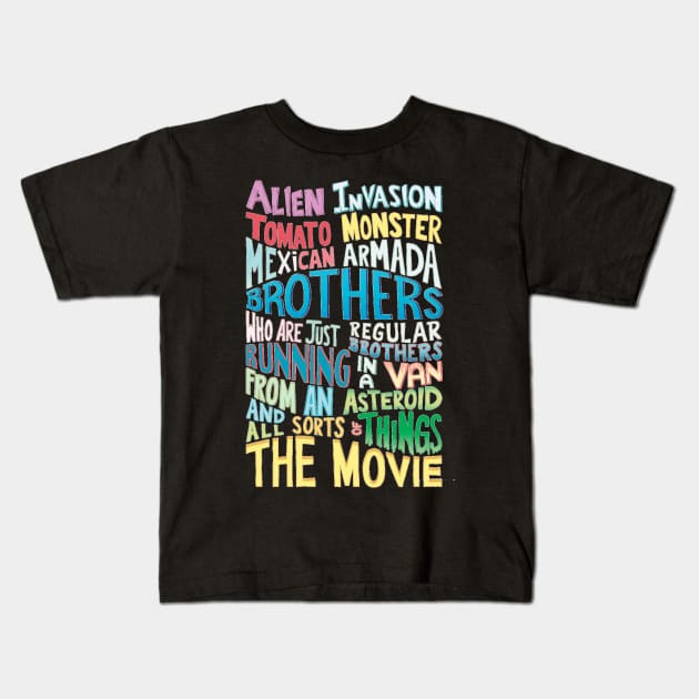 ALIEN INVASION TOMATO MONSTER MEXICAN ARMADA BROTHERS WHO ARE JUST REGULAR BROTHERS RUNNING IN A VAN FROM AN ASTEROID AND ALL SORTS OF THINGS THE MOVIE Kids T-Shirt by yellowpinko